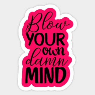 Blow Your Own Damn Mind Sticker